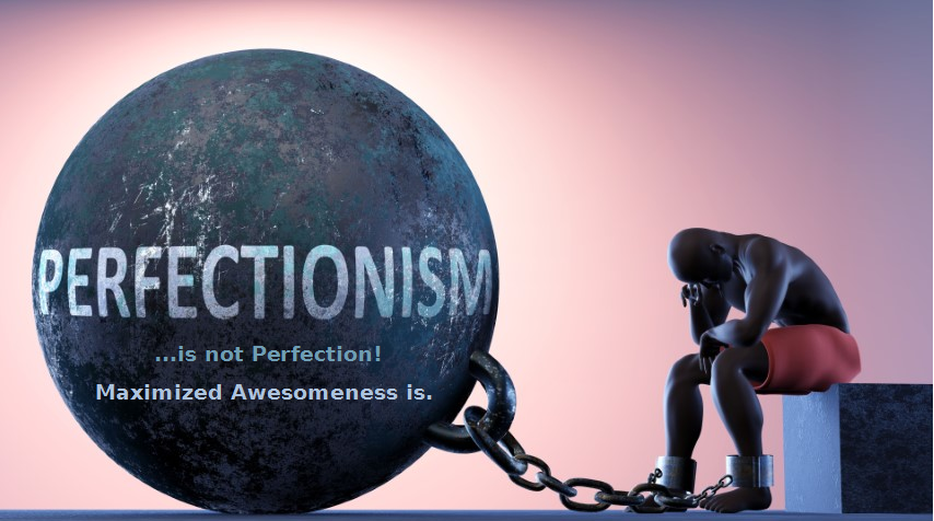 Perfection is not the ball and chain of Perfectionism