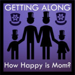 Getting Along - How Happy is Mom?