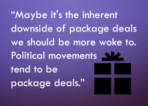 Maybe it's the inherent downside of package deals we should be more woke to
